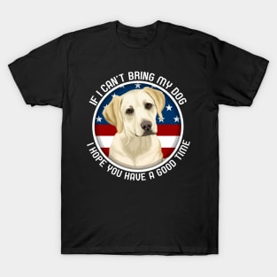 Labrador If I Can't Bring My Dog T-Shirt